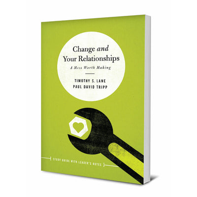 Change and Your Relationships: A Mess Worth Making (Paperback Study Guide with Leader's Notes)
