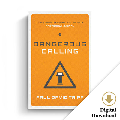 Dangerous Calling: Confronting the Unique Challenges of Pastoral Ministry (eBook)