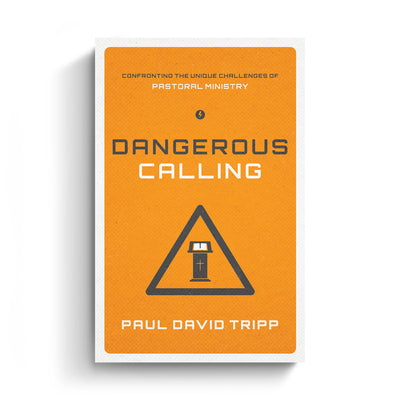 Dangerous Calling: Confronting the Unique Challenges of Pastoral Ministry (Paperback Book)
