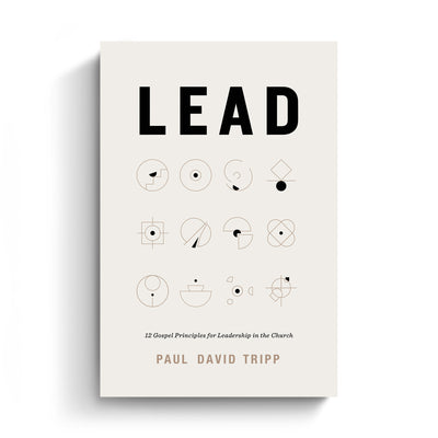 Lead: 12 Gospel Principles for Leadership in the Church (Hardcover Book)