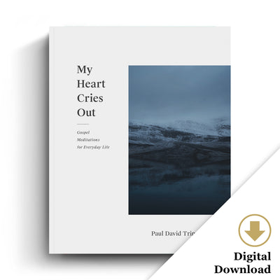 My Heart Cries Out: Gospel Meditations for Everyday Life - Paul David Tripp