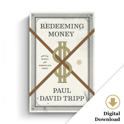 Redeeming Money: How God Reveals and Reorients Our Hearts (eBook)
