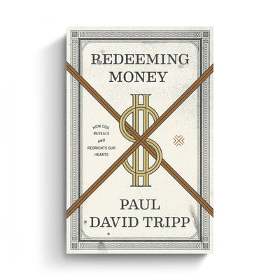 Redeeming Money: How God Reveals and Reorients Our Hearts (Paperback Book)